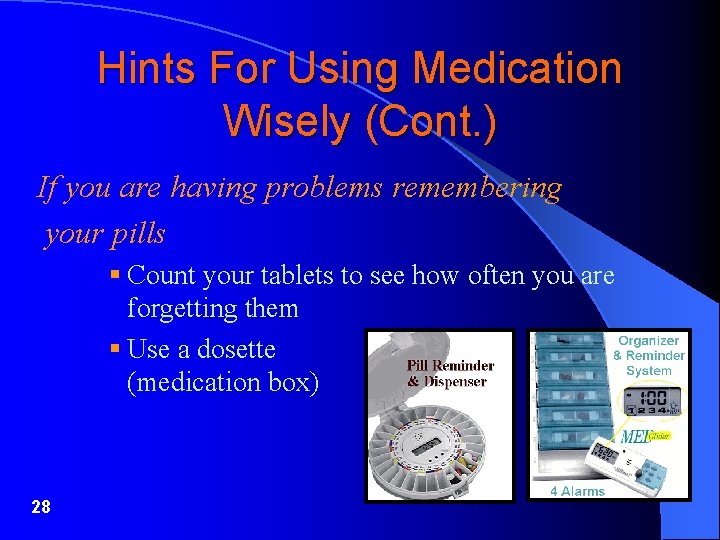 Hints For Using Medication Wisely (Cont. ) If you are having problems remembering your