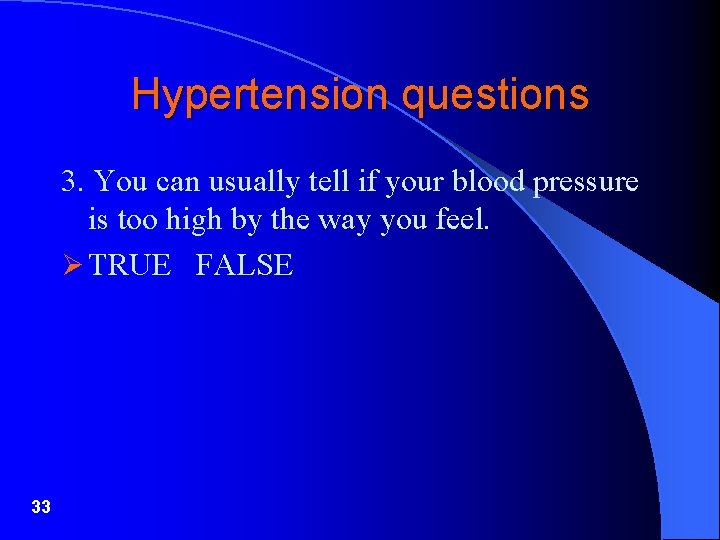 Hypertension questions 3. You can usually tell if your blood pressure is too high