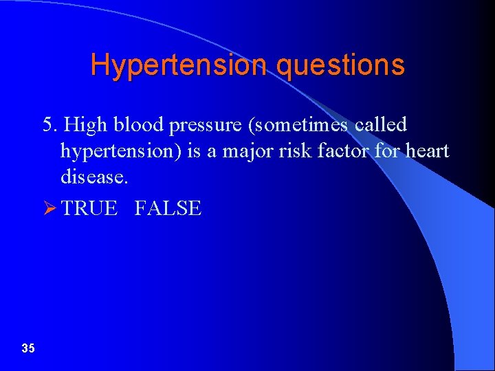 Hypertension questions 5. High blood pressure (sometimes called hypertension) is a major risk factor