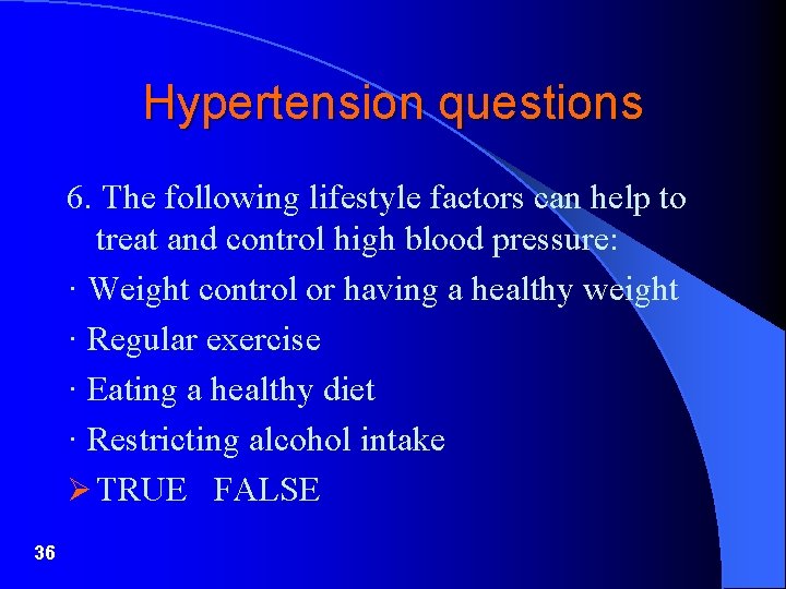 Hypertension questions 6. The following lifestyle factors can help to treat and control high