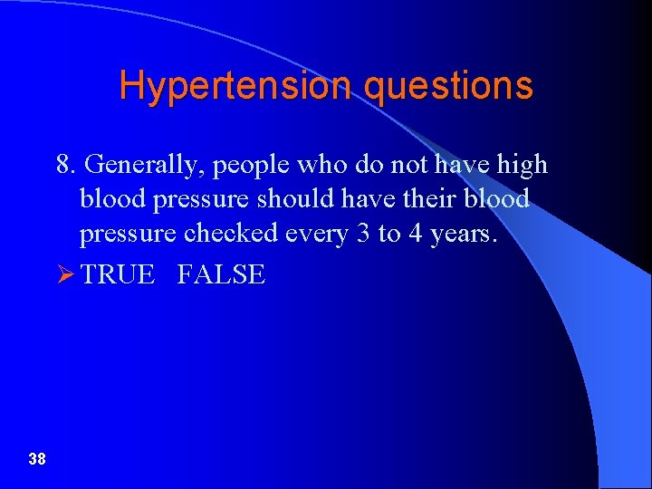 Hypertension questions 8. Generally, people who do not have high blood pressure should have