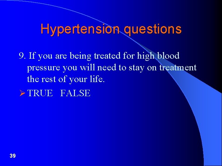 Hypertension questions 9. If you are being treated for high blood pressure you will