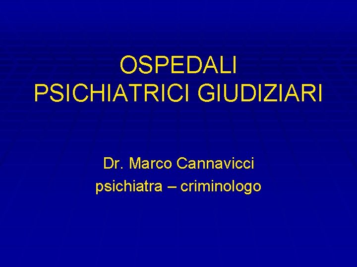 OSPEDALI PSICHIATRICI GIUDIZIARI Dr. Marco Cannavicci psichiatra – criminologo 