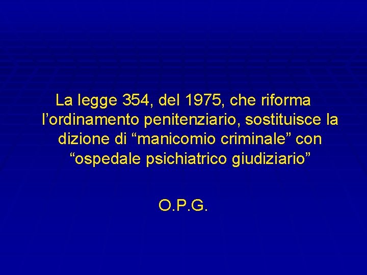 La legge 354, del 1975, che riforma l’ordinamento penitenziario, sostituisce la dizione di “manicomio