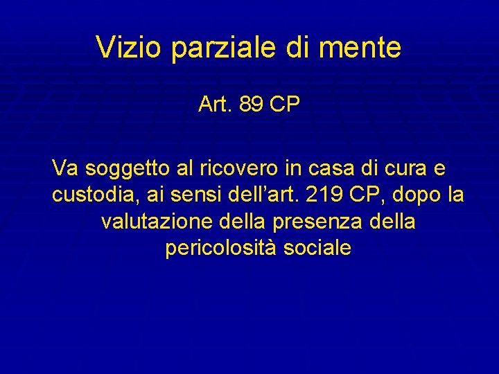 Vizio parziale di mente Art. 89 CP Va soggetto al ricovero in casa di