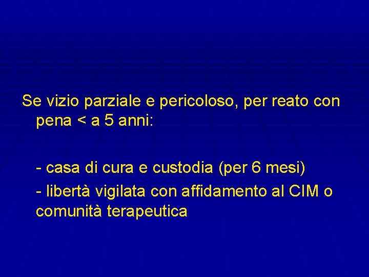 Se vizio parziale e pericoloso, per reato con pena < a 5 anni: -