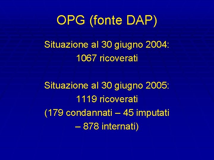 OPG (fonte DAP) Situazione al 30 giugno 2004: 1067 ricoverati Situazione al 30 giugno