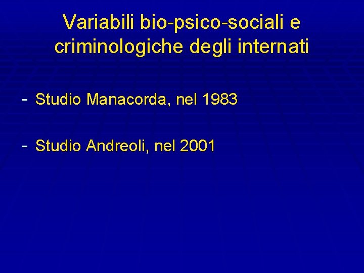 Variabili bio-psico-sociali e criminologiche degli internati - Studio Manacorda, nel 1983 - Studio Andreoli,