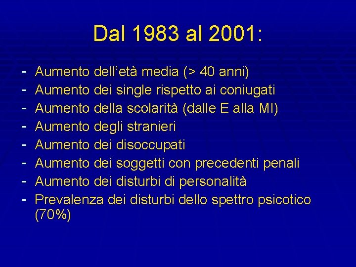 Dal 1983 al 2001: - Aumento dell’età media (> 40 anni) Aumento dei single