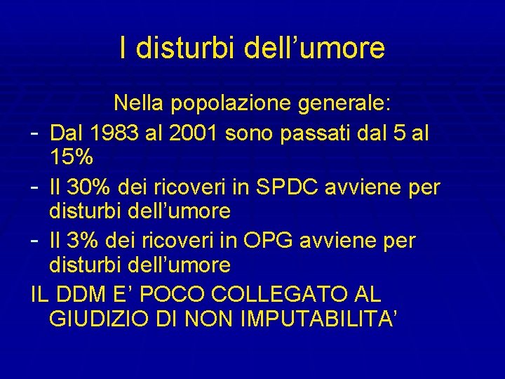 I disturbi dell’umore Nella popolazione generale: - Dal 1983 al 2001 sono passati dal