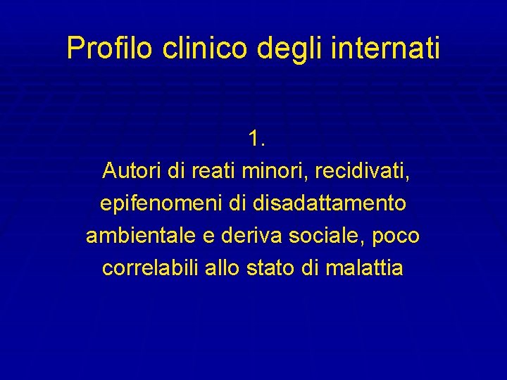 Profilo clinico degli internati 1. Autori di reati minori, recidivati, epifenomeni di disadattamento ambientale