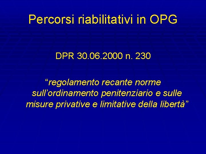 Percorsi riabilitativi in OPG DPR 30. 06. 2000 n. 230 “regolamento recante norme sull’ordinamento