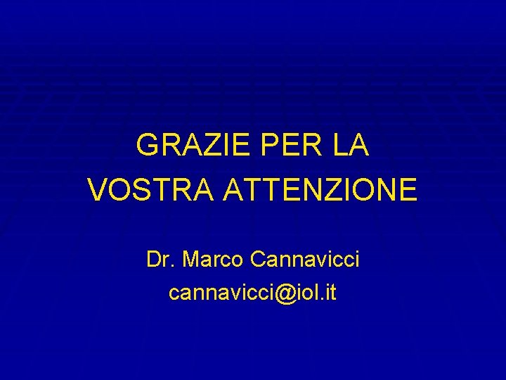 GRAZIE PER LA VOSTRA ATTENZIONE Dr. Marco Cannavicci cannavicci@iol. it 