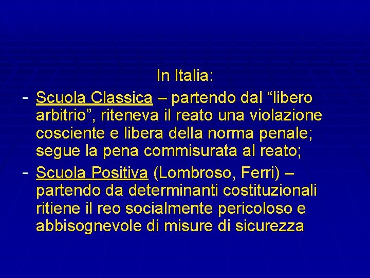 In Italia: - Scuola Classica – partendo dal “libero arbitrio”, riteneva il reato una