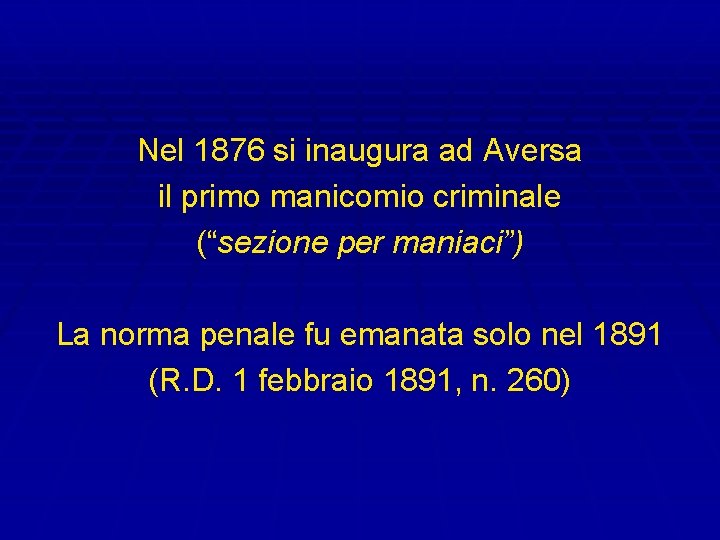 Nel 1876 si inaugura ad Aversa il primo manicomio criminale (“sezione per maniaci”) La