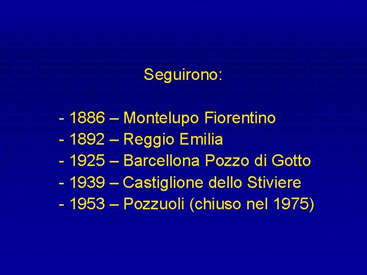 Seguirono: - 1886 – Montelupo Fiorentino - 1892 – Reggio Emilia - 1925 –