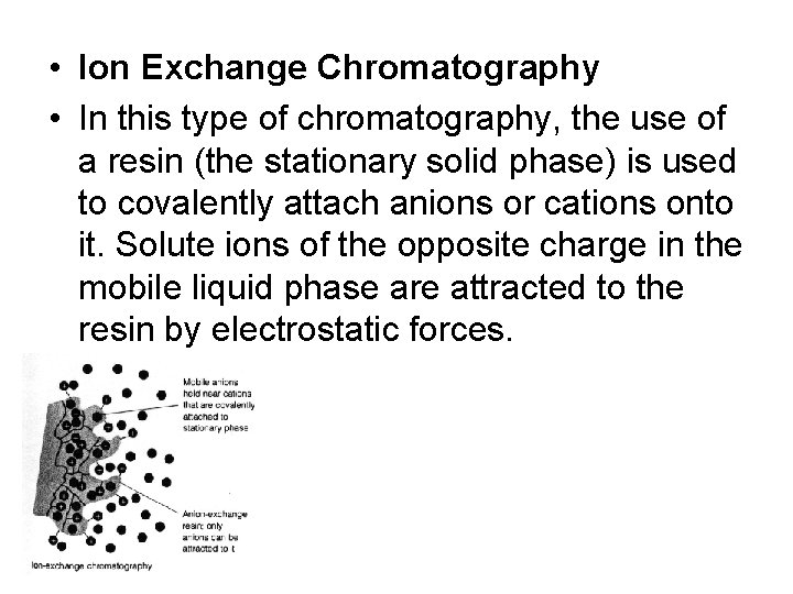  • Ion Exchange Chromatography • In this type of chromatography, the use of