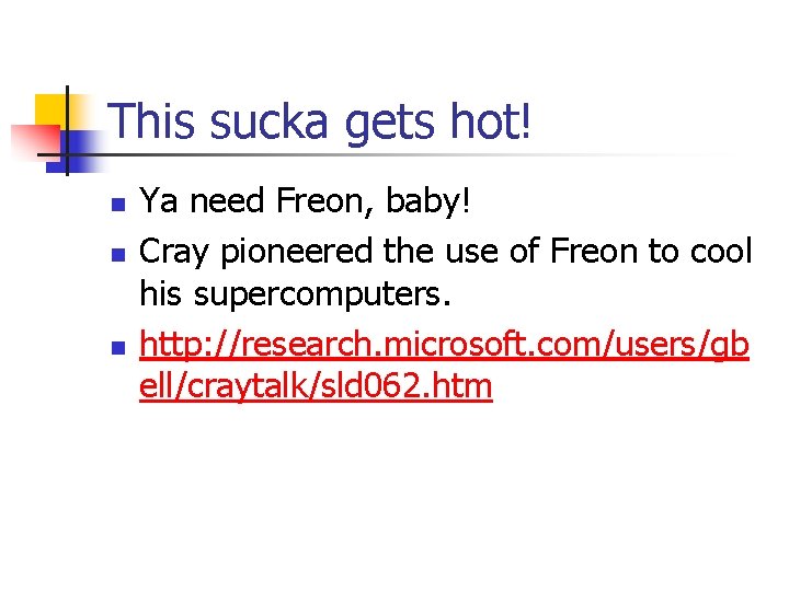This sucka gets hot! n n n Ya need Freon, baby! Cray pioneered the