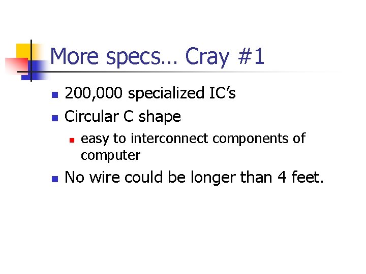 More specs… Cray #1 n n 200, 000 specialized IC’s Circular C shape n
