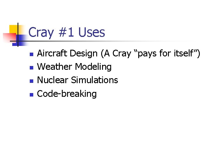 Cray #1 Uses n n Aircraft Design (A Cray “pays for itself”) Weather Modeling