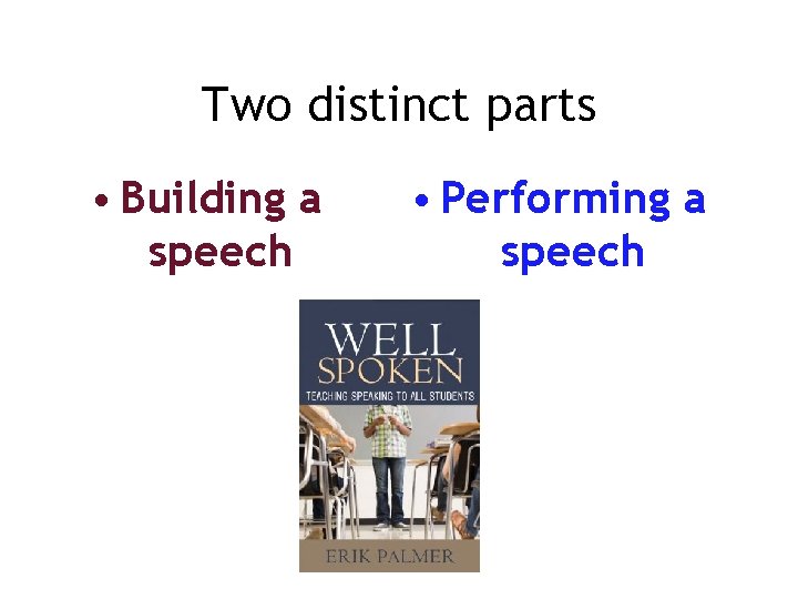 Two distinct parts • Building a speech • Performing a speech 