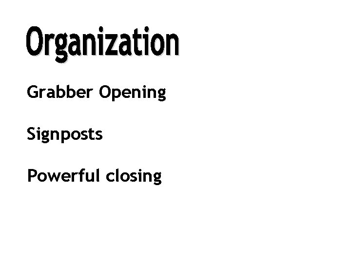 Grabber Opening Signposts Powerful closing 