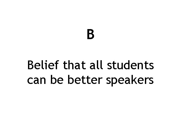 B Belief that all students can be better speakers 