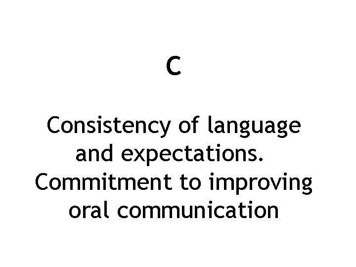 C Consistency of language and expectations. Commitment to improving oral communication 