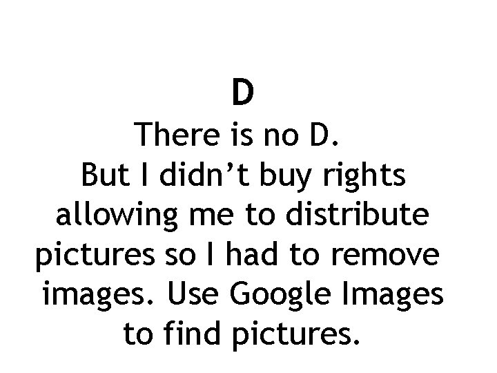 D There is no D. But I didn’t buy rights allowing me to distribute