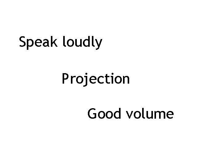 Speak loudly Projection Good volume 
