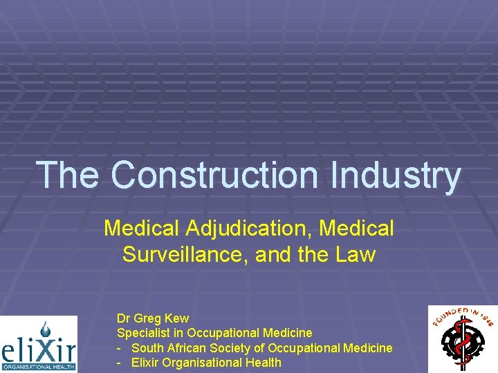 The Construction Industry Medical Adjudication, Medical Surveillance, and the Law Dr Greg Kew Specialist