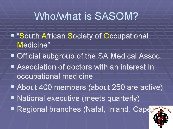 Who/what is SASOM? § “South African Society of Occupational Medicine” § Official subgroup of