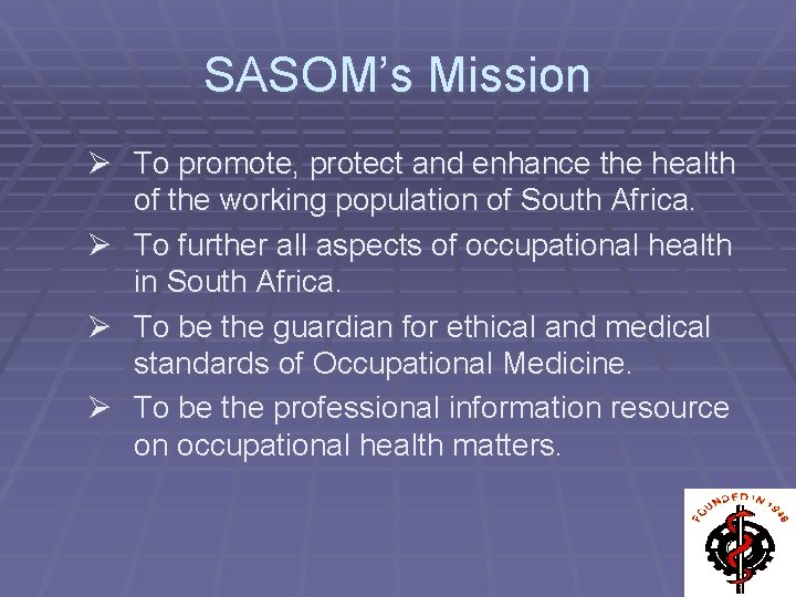 SASOM’s Mission Ø To promote, protect and enhance the health of the working population
