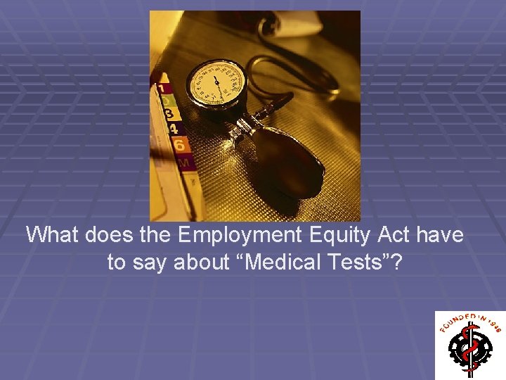 What does the Employment Equity Act have to say about “Medical Tests”? 