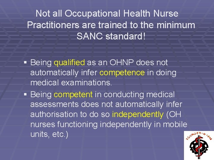 Not all Occupational Health Nurse Practitioners are trained to the minimum SANC standard! §
