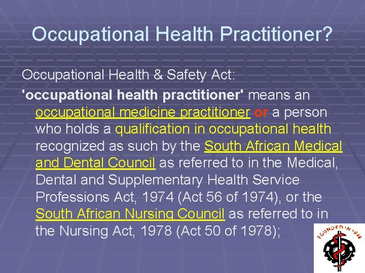 Occupational Health Practitioner? Occupational Health & Safety Act: 'occupational health practitioner' means an occupational