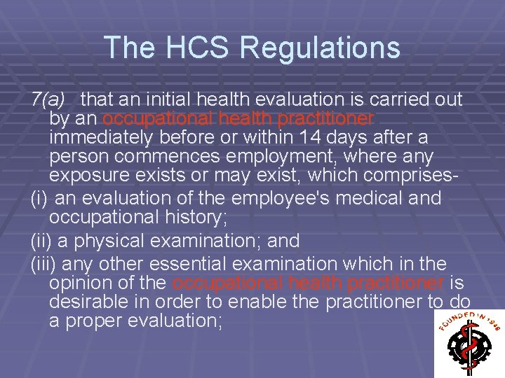 The HCS Regulations 7(a) that an initial health evaluation is carried out by an