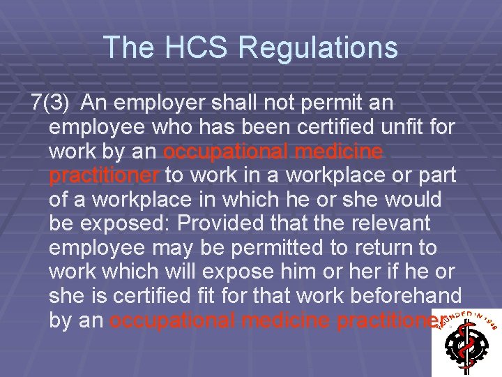 The HCS Regulations 7(3) An employer shall not permit an employee who has been