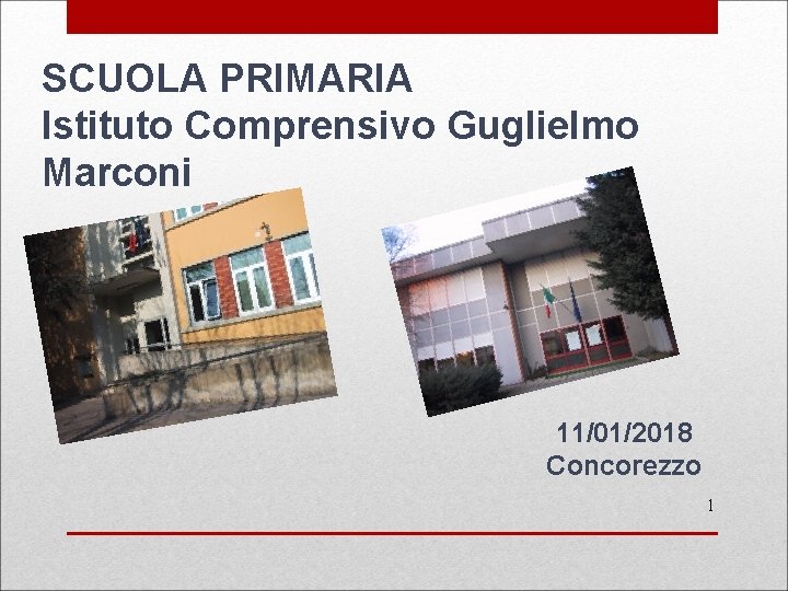 SCUOLA PRIMARIA Istituto Comprensivo Guglielmo Marconi 11/01/2018 Concorezzo 1 