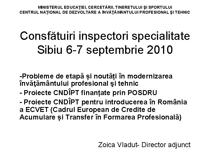 MINISTERUL EDUCAŢIEI, CERCETĂRII, TINERETULUI ŞI SPORTULUI CENTRUL NAŢIONAL DE DEZVOLTARE A ÎNVĂŢĂM NTULUI PROFESIONAL