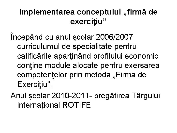 Implementarea conceptului „firmă de exerciţiu” Începând cu anul şcolar 2006/2007 curriculumul de specialitate pentru