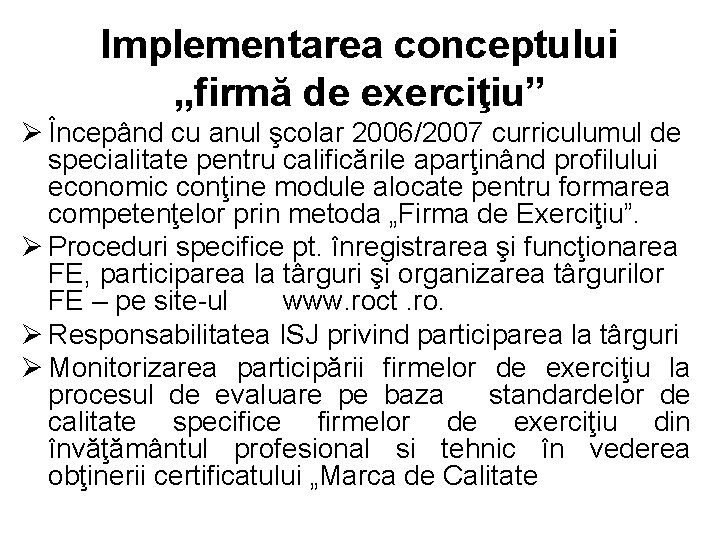 Implementarea conceptului „firmă de exerciţiu” Ø Începând cu anul şcolar 2006/2007 curriculumul de specialitate