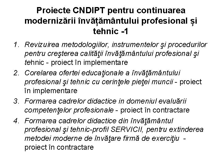 Proiecte CNDIPT pentru continuarea modernizării învățământului profesional și tehnic -1 1. Revizuirea metodologiilor, instrumentelor