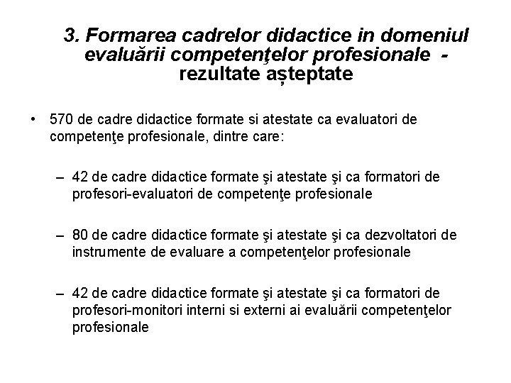 3. Formarea cadrelor didactice in domeniul evaluării competenţelor profesionale rezultate așteptate • 570 de