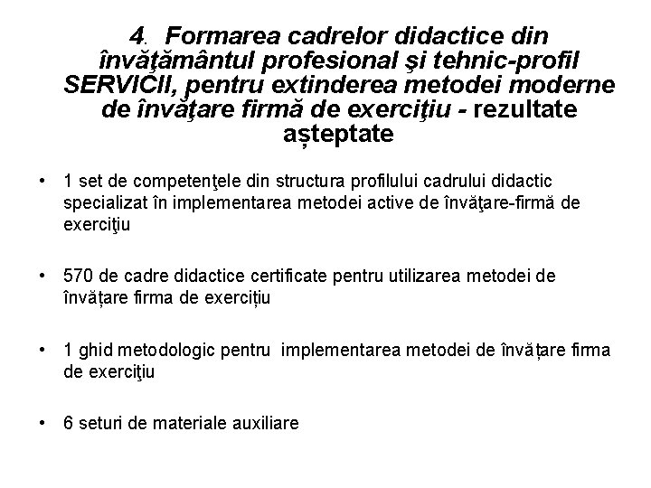 4. Formarea cadrelor didactice din învăţământul profesional şi tehnic-profil SERVICII, pentru extinderea metodei moderne