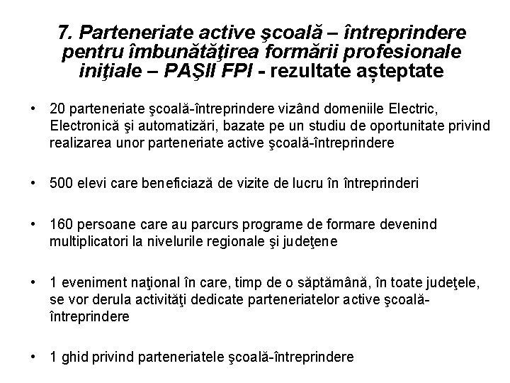 7. Parteneriate active şcoală – întreprindere pentru îmbunătăţirea formării profesionale iniţiale – PAŞII FPI