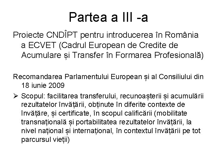 Partea a III -a Proiecte CNDÎPT pentru introducerea în România a ECVET (Cadrul European