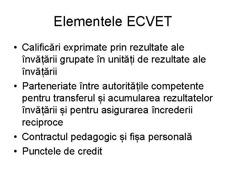 Elementele ECVET • Calificări exprimate prin rezultate ale învățării grupate în unități de rezultate