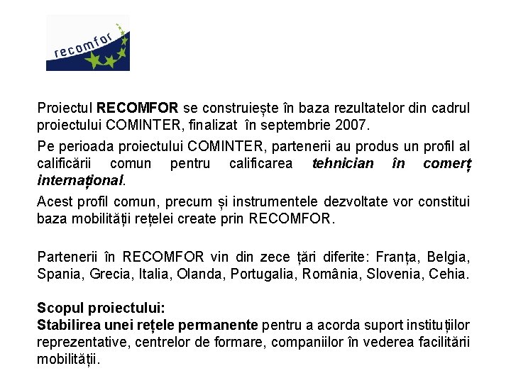 Proiectul RECOMFOR se construiește în baza rezultatelor din cadrul proiectului COMINTER, finalizat în septembrie