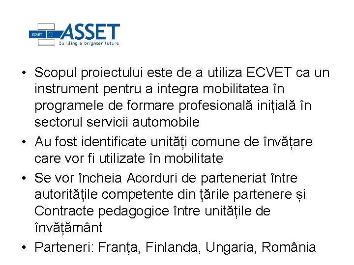  • Scopul proiectului este de a utiliza ECVET ca un instrument pentru a